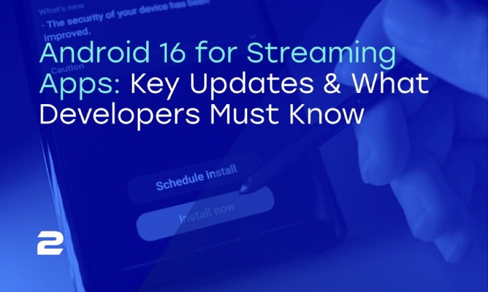 Android 16 for Streaming Apps: Key Updates & What Developers Must Know