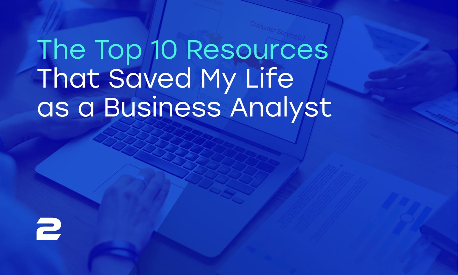 The Top 10 Resources That Saved My Life as a Business Analyst