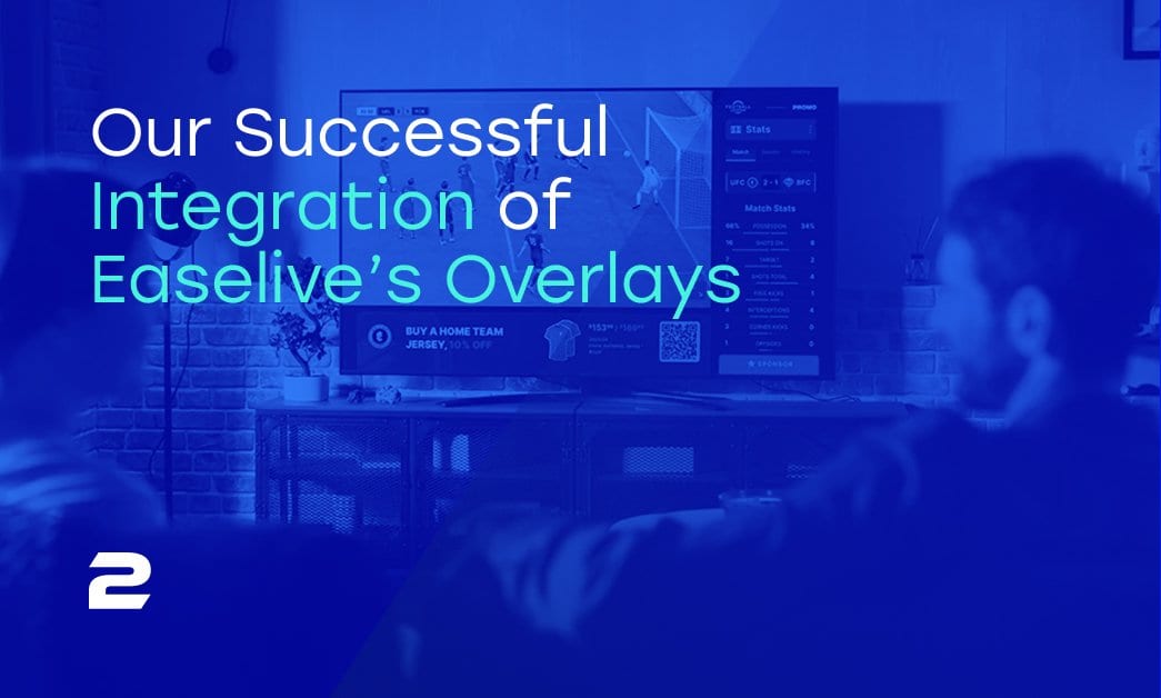 Case Study: Our Successful Integration of Easelive’s Overlays