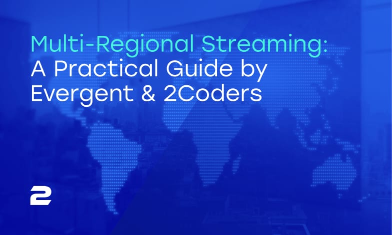 Multi-Regional Streaming: A Practical Guide by Evergent & 2Coders
