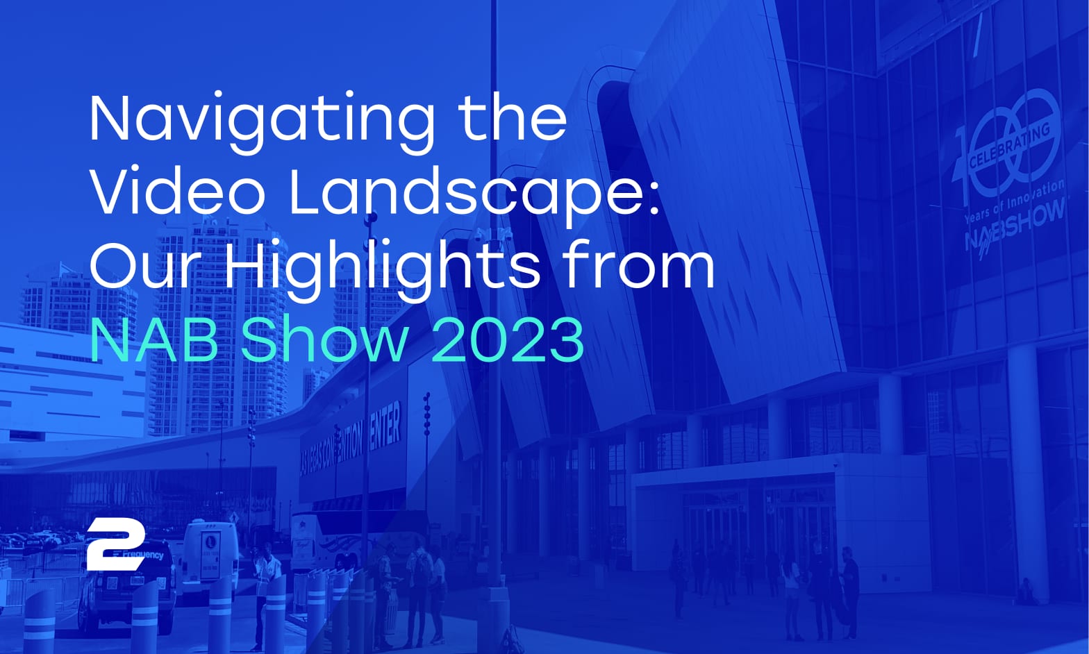 Navigating the Video Landscape: Our Highlights from NAB Show 2023