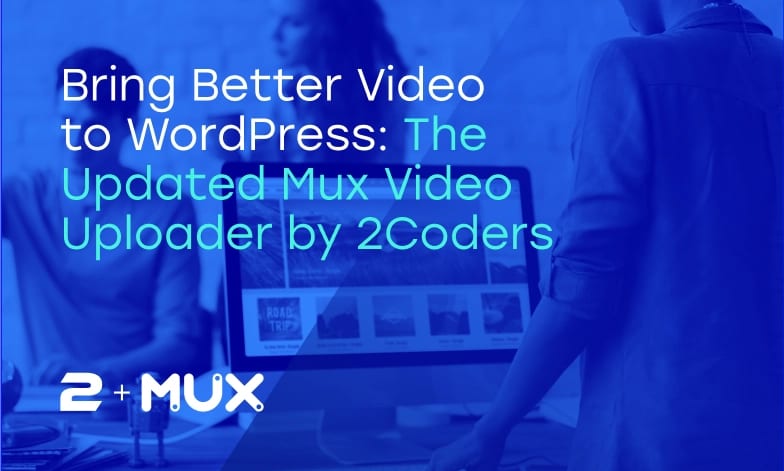 Bring Better Video to WordPress: The Updated Mux Video Uploader by 2Coders